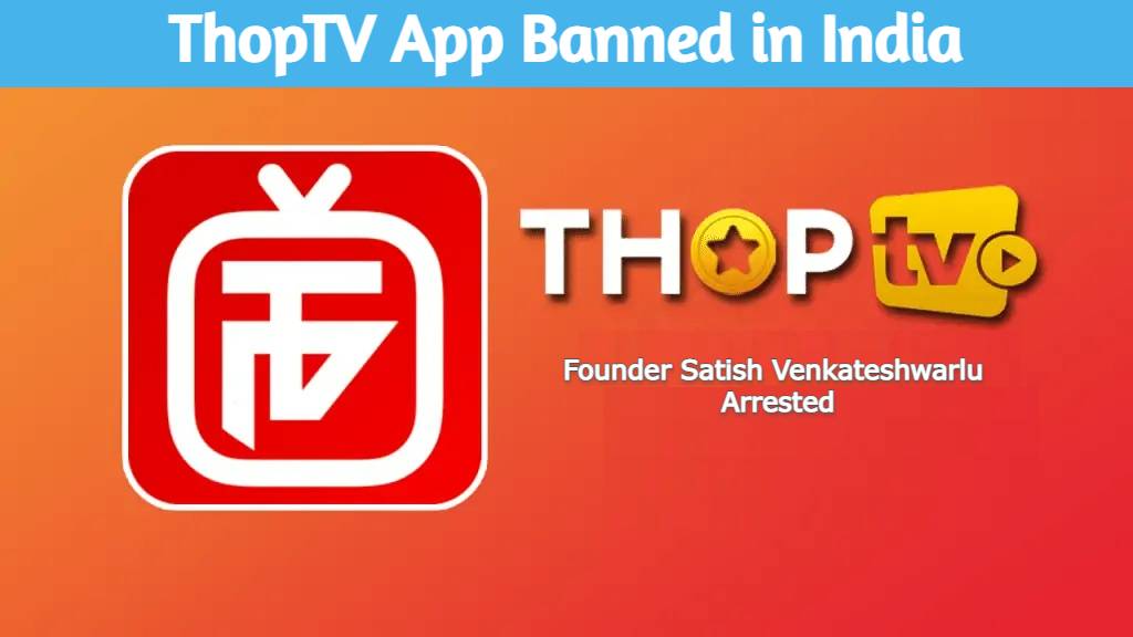 ThopTV App Banned in India - Founder Satish Venkateshwarlu Arrested