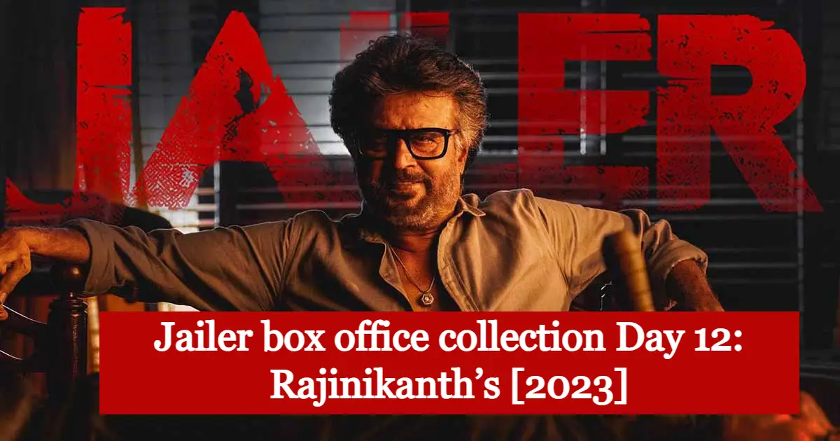 Jailer box office collection Day 12 Rajinikanth’s [2023]